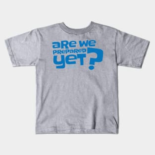 Are We Prepared Yet? in blue Kids T-Shirt